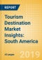 Tourism Destination Market Insights: South America (2019) - Analysis of source markets, infrastructure and attractions, and risks and opportunities - Product Thumbnail Image