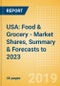 USA: Food & Grocery - Market Shares, Summary & Forecasts to 2023 - Product Thumbnail Image