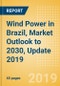 Wind Power in Brazil, Market Outlook to 2030, Update 2019 - Capacity, Generation, Investment Trends, Regulations and Company Profiles - Product Thumbnail Image