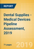 Dental Supplies - Medical Devices Pipeline Assessment, 2019- Product Image