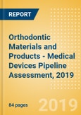 Orthodontic Materials and Products - Medical Devices Pipeline Assessment, 2019- Product Image