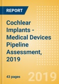 Cochlear Implants - Medical Devices Pipeline Assessment, 2019- Product Image
