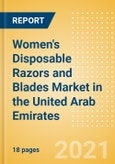 Women's Disposable Razors and Blades (Feminine Hygiene) Market in the United Arab Emirates - Outlook to 2025; Market Size, Growth and Forecast Analytics- Product Image