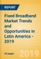 Fixed Broadband Market Trends and Opportunities in Latin America - 2019 - Product Thumbnail Image