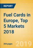 Fuel Cards in Europe, Top 5 Markets 2018: Market and competitor data and insights into the commercial fuel card sector- Product Image