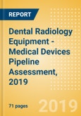 Dental Radiology Equipment - Medical Devices Pipeline Assessment, 2019- Product Image