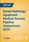 Dental Radiology Equipment - Medical Devices Pipeline Assessment, 2019 - Product Thumbnail Image