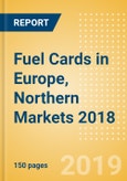 Fuel Cards in Europe, Northern Markets 2018: Market and competitor data and insights into the commercial fuel card sector- Product Image
