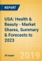 USA: Health & Beauty - Market Shares, Summary & Forecasts to 2023 - Product Thumbnail Image