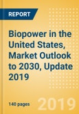 Biopower in the United States, Market Outlook to 2030, Update 2019 - Capacity, Generation, Investment Trends, Regulations and Company Profiles- Product Image