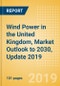 Wind Power in the United Kingdom, Market Outlook to 2030, Update 2019 - Capacity, Generation, Investment Trends, Regulations and Company Profiles - Product Thumbnail Image