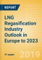 LNG Regasification Industry Outlook in Europe to 2023 - Capacity and Capital Expenditure Outlook with Details of All Operating and Planned Regasification Terminals - Product Thumbnail Image