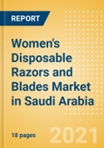 Women's Disposable Razors and Blades (Feminine Hygiene) Market in Saudi Arabia - Outlook to 2025; Market Size, Growth and Forecast Analytics- Product Image