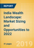 India Wealth Landscape: Market Sizing and Opportunities to 2022- Product Image