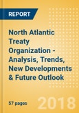 North Atlantic Treaty Organization (NATO) - Analysis, Trends, New Developments & Future Outlook- Product Image