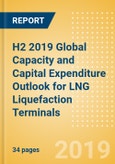 H2 2019 Global Capacity and Capital Expenditure Outlook for LNG Liquefaction Terminals - North American Companies Dominate Global Liquefaction Capacity Additions- Product Image