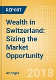Wealth in Switzerland: Sizing the Market Opportunity- Product Image