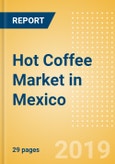 Hot Coffee (Hot Drinks) Market in Mexico - Outlook to 2022: Market Size, Growth and Forecast Analytics- Product Image