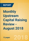 Monthly Upstream Capital Raising Review - August 2018- Product Image