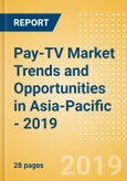 Pay-TV Market Trends and Opportunities in Asia-Pacific - 2019- Product Image