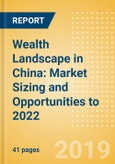 Wealth Landscape in China: Market Sizing and Opportunities to 2022- Product Image