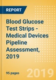 Blood Glucose Test Strips - Medical Devices Pipeline Assessment, 2019- Product Image
