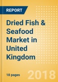 Dried Fish & Seafood (Fish & Seafood) Market in United Kingdom - Outlook to 2022: Market Size, Growth and Forecast Analytics- Product Image