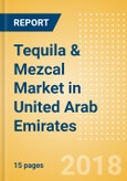 Tequila & Mezcal (Spirits) Market in United Arab Emirates - Outlook to 2022: Market Size, Growth and Forecast Analytics- Product Image
