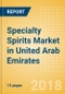 Specialty Spirits (Spirits) Market in United Arab Emirates - Outlook to 2022: Market Size, Growth and Forecast Analytics - Product Thumbnail Image