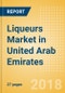 Liqueurs (Spirits) Market in United Arab Emirates - Outlook to 2022: Market Size, Growth and Forecast Analytics - Product Thumbnail Image