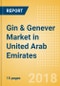 Gin & Genever (Spirits) Market in United Arab Emirates - Outlook to 2022: Market Size, Growth and Forecast Analytics - Product Thumbnail Image