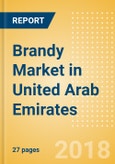 Brandy (Spirits) Market in United Arab Emirates - Outlook to 2022: Market Size, Growth and Forecast Analytics- Product Image