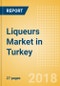 Liqueurs (Spirits) Market in Turkey - Outlook to 2022: Market Size, Growth and Forecast Analytics - Product Thumbnail Image