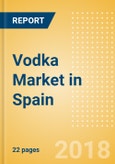 Vodka (Spirits) Market in Spain - Outlook to 2022: Market Size, Growth and Forecast Analytics- Product Image