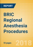 BRIC Regional Anesthesia Procedures Outlook to 2025- Product Image