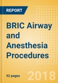 BRIC Airway and Anesthesia Procedures Outlook to 2025- Product Image