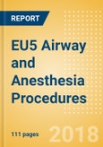 EU5 Airway and Anesthesia Procedures Outlook to 2025- Product Image
