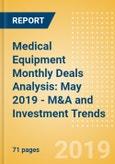 Medical Equipment Monthly Deals Analysis: May 2019 - M&A and Investment Trends- Product Image