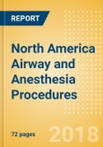 North America Airway and Anesthesia Procedures Outlook to 2025- Product Image