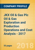 JKX Oil & Gas Plc Oil & Gas Exploration and Production Operations and Cost Analysis - 2017- Product Image