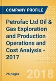 Petrofac Ltd Oil & Gas Exploration and Production Operations and Cost Analysis - 2017- Product Image