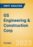GS Engineering & Construction Corp (006360) - Financial and Strategic SWOT Analysis Review- Product Image