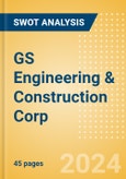 GS Engineering & Construction Corp (006360) - Financial and Strategic SWOT Analysis Review- Product Image