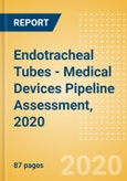 Endotracheal Tubes - Medical Devices Pipeline Assessment, 2020- Product Image