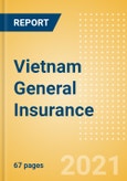 Vietnam General Insurance - Key Trends and Opportunities to 2024- Product Image