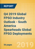 Q4 2019 Global FPSO Industry Outlook - South America Spearheads Global FPSO Deployments- Product Image