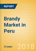 Brandy (Spirits) Market in Peru - Outlook to 2022: Market Size, Growth and Forecast Analytics- Product Image