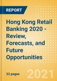 Hong Kong Retail Banking 2020 - Review, Forecasts, and Future Opportunities- Product Image