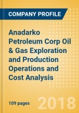 Anadarko Petroleum Corp Oil & Gas Exploration and Production Operations and Cost Analysis - Q1, 2018- Product Image