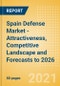 Spain Defense Market - Attractiveness, Competitive Landscape and Forecasts to 2026 - Product Thumbnail Image